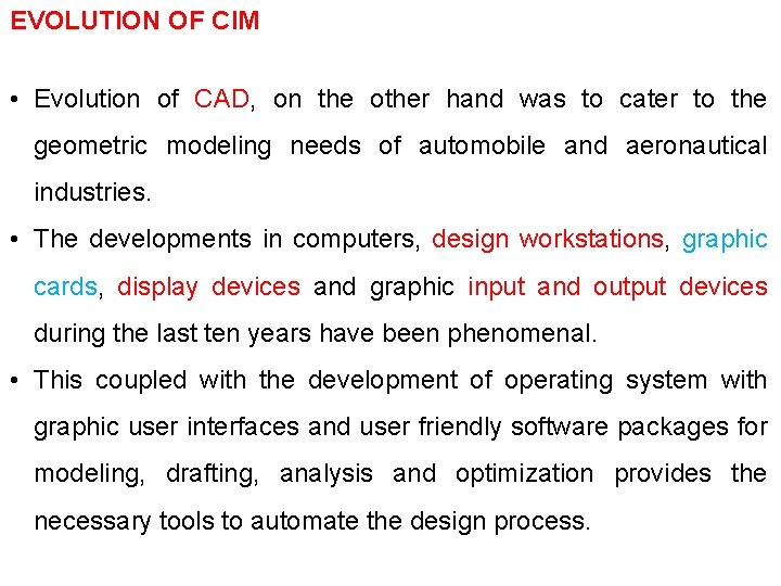 EVOLUTION OF CIM • Evolution of CAD, on the other hand was to cater