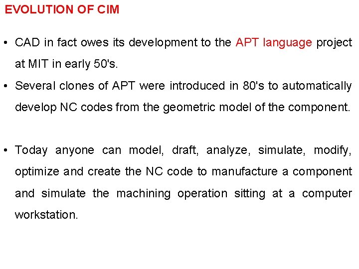 EVOLUTION OF CIM • CAD in fact owes its development to the APT language