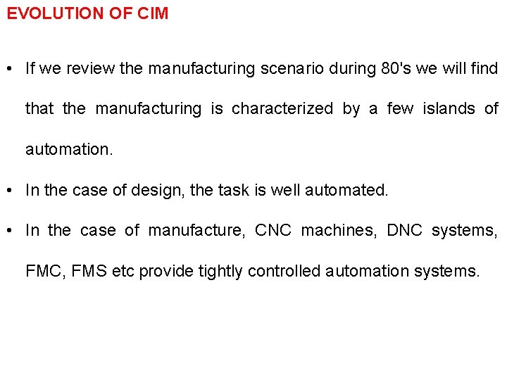 EVOLUTION OF CIM • If we review the manufacturing scenario during 80's we will