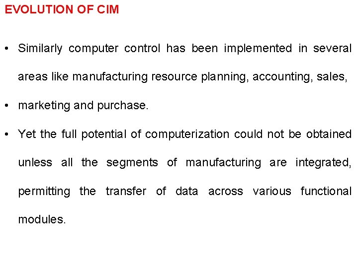 EVOLUTION OF CIM • Similarly computer control has been implemented in several areas like
