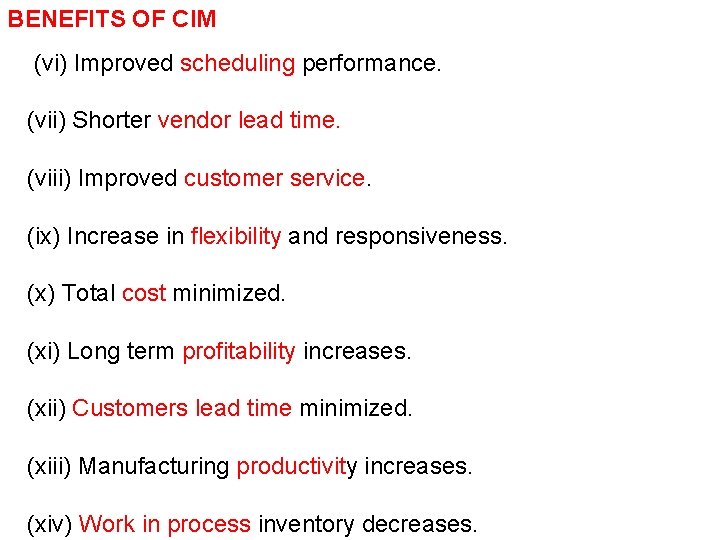 BENEFITS OF CIM (vi) Improved scheduling performance. (vii) Shorter vendor lead time. (viii) Improved