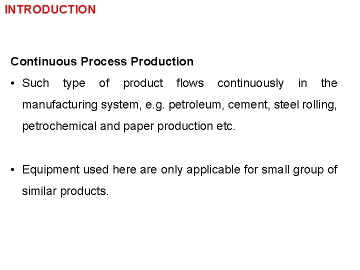 INTRODUCTION Continuous Process Production • Such type of product flows continuously in the manufacturing