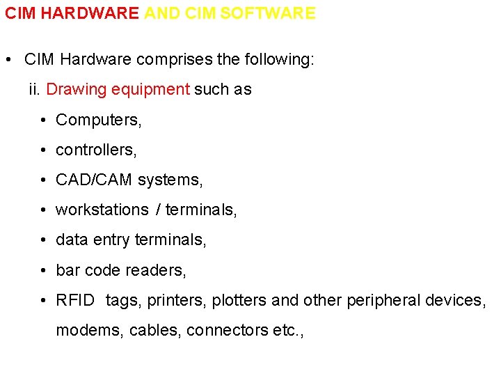 CIM HARDWARE AND CIM SOFTWARE • CIM Hardware comprises the following: ii. Drawing equipment