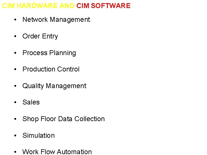 CIM HARDWARE AND CIM SOFTWARE • Network Management • Order Entry • Process Planning