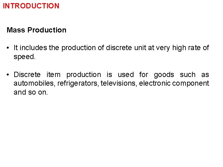 INTRODUCTION Mass Production • It includes the production of discrete unit at very high