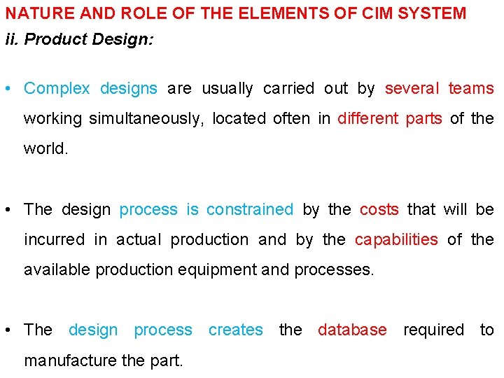 NATURE AND ROLE OF THE ELEMENTS OF CIM SYSTEM ii. Product Design: • Complex