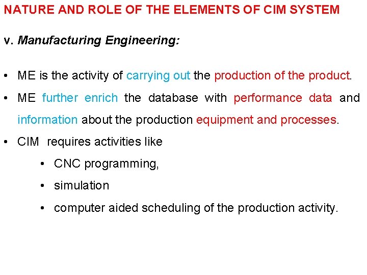 NATURE AND ROLE OF THE ELEMENTS OF CIM SYSTEM v. Manufacturing Engineering: • ME