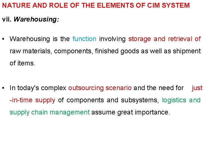 NATURE AND ROLE OF THE ELEMENTS OF CIM SYSTEM vii. Warehousing: • Warehousing is