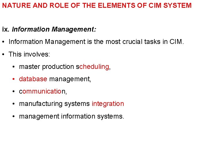 NATURE AND ROLE OF THE ELEMENTS OF CIM SYSTEM ix. Information Management: • Information