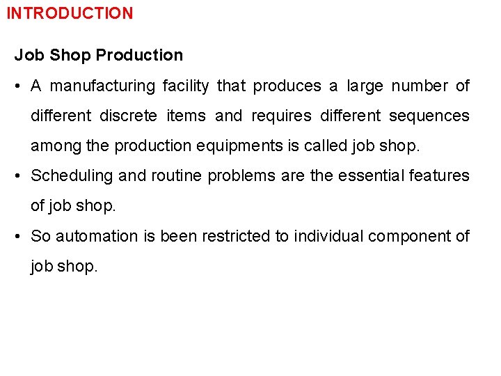 INTRODUCTION Job Shop Production • A manufacturing facility that produces a large number of