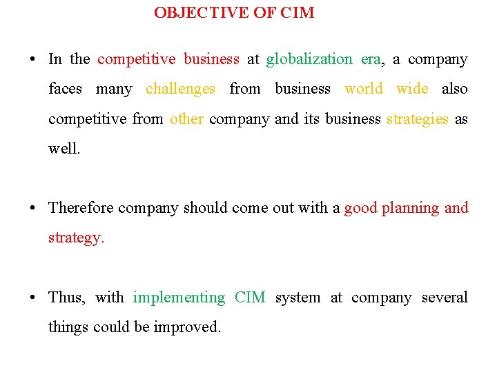 OBJECTIVE OF CIM • In the competitive business at globalization era, a company faces