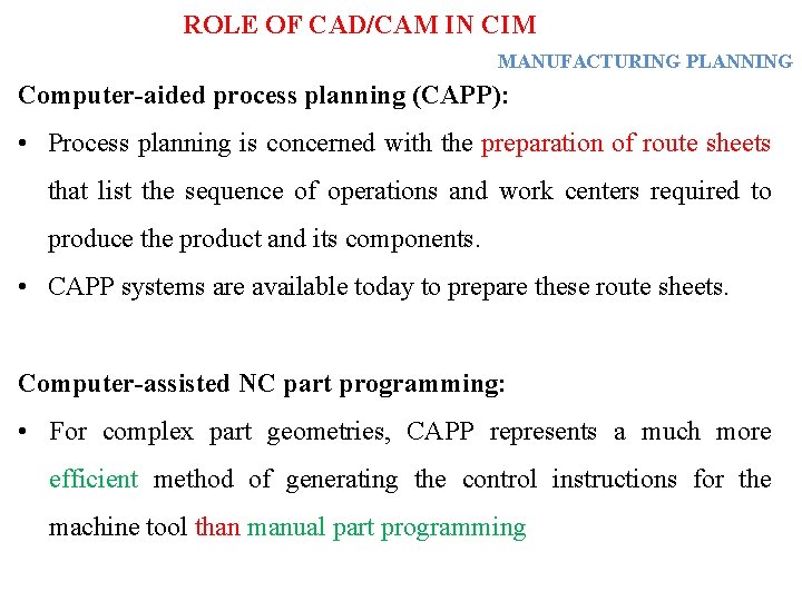 ROLE OF CAD/CAM IN CIM MANUFACTURING PLANNING Computer-aided process planning (CAPP): • Process planning