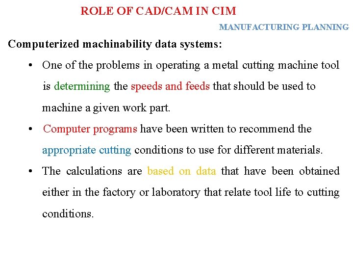 ROLE OF CAD/CAM IN CIM MANUFACTURING PLANNING Computerized machinability data systems: • One of