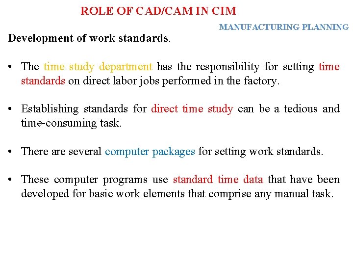 ROLE OF CAD/CAM IN CIM Development of work standards. MANUFACTURING PLANNING • The time