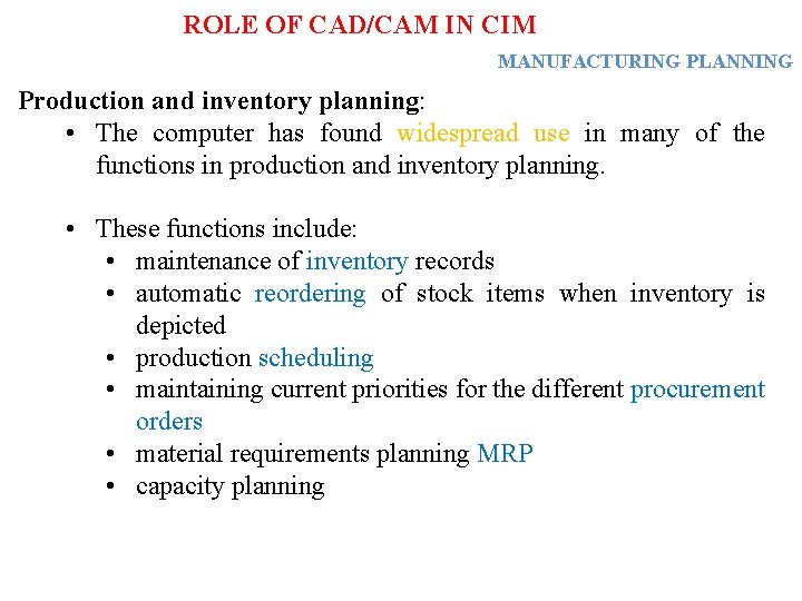 ROLE OF CAD/CAM IN CIM MANUFACTURING PLANNING Production and inventory planning: • The computer