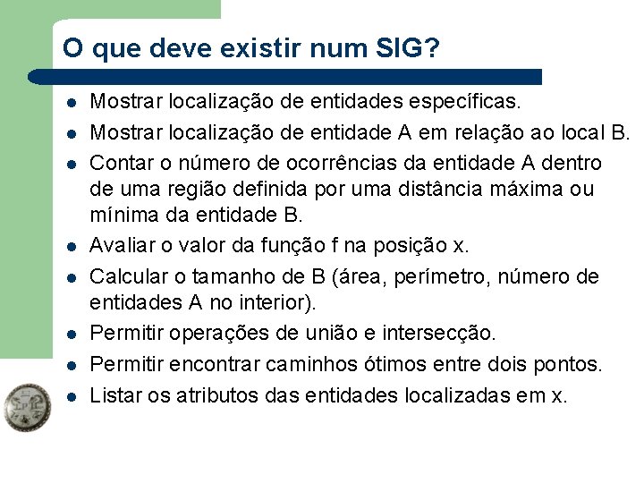 O que deve existir num SIG? l l l l Mostrar localização de entidades