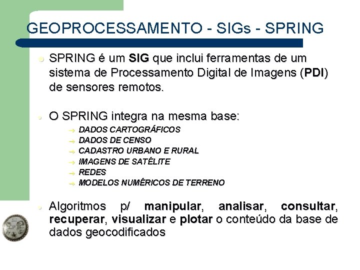 GEOPROCESSAMENTO - SIGs - SPRING l SPRING é um SIG que inclui ferramentas de