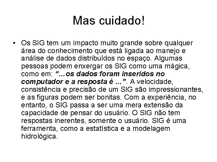 Mas cuidado! • Os SIG tem um impacto muito grande sobre qualquer área do