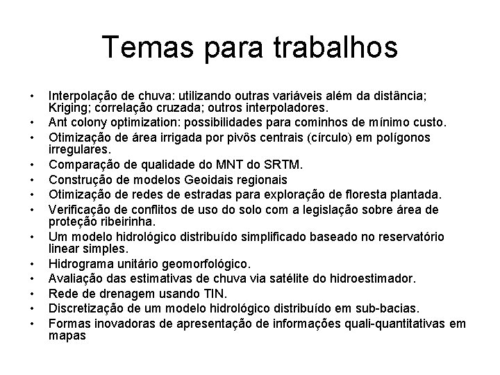 Temas para trabalhos • • • • Interpolação de chuva: utilizando outras variáveis além