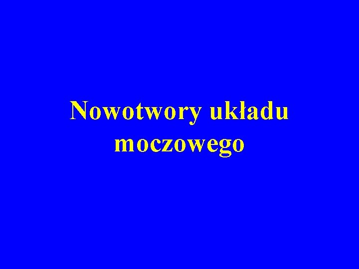 Nowotwory układu moczowego 