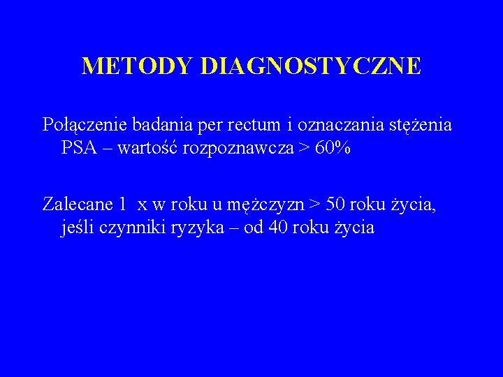 METODY DIAGNOSTYCZNE Połączenie badania per rectum i oznaczania stężenia PSA – wartość rozpoznawcza >