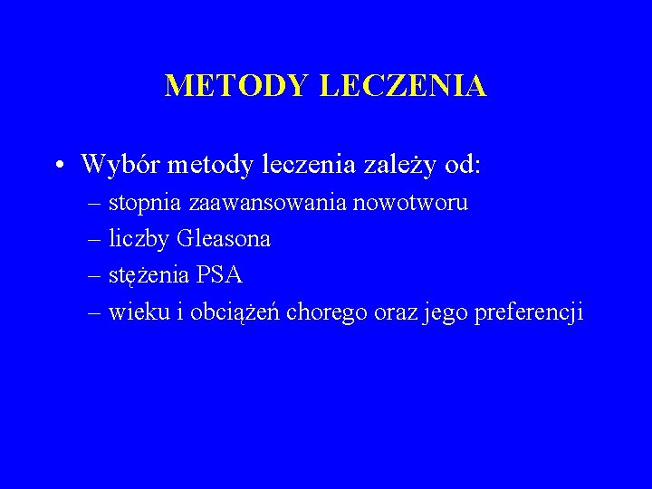 METODY LECZENIA • Wybór metody leczenia zależy od: – stopnia zaawansowania nowotworu – liczby