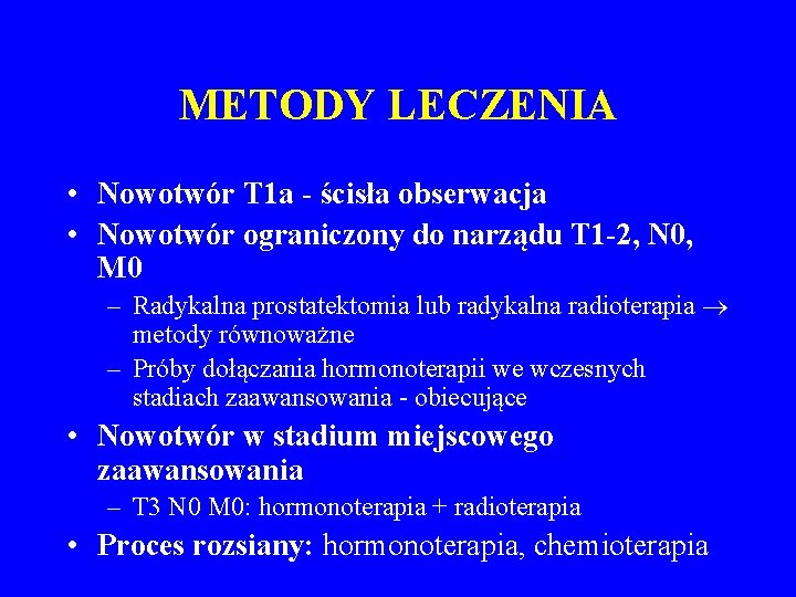 METODY LECZENIA • Nowotwór T 1 a - ścisła obserwacja • Nowotwór ograniczony do