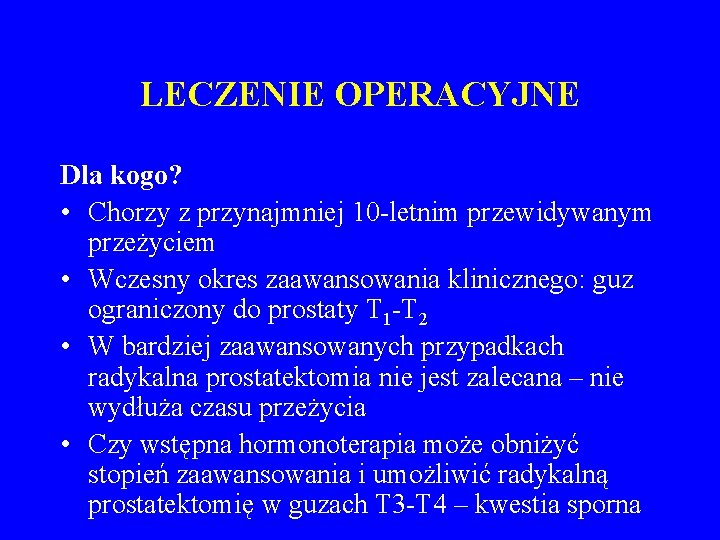 LECZENIE OPERACYJNE Dla kogo? • Chorzy z przynajmniej 10 -letnim przewidywanym przeżyciem • Wczesny