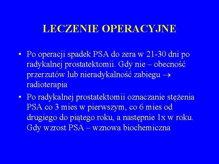 LECZENIE OPERACYJNE • Po operacji spadek PSA do zera w 21 -30 dni po