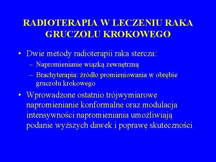 RADIOTERAPIA W LECZENIU RAKA GRUCZOŁU KROKOWEGO • Dwie metody radioterapii raka stercza: – Napromienianie