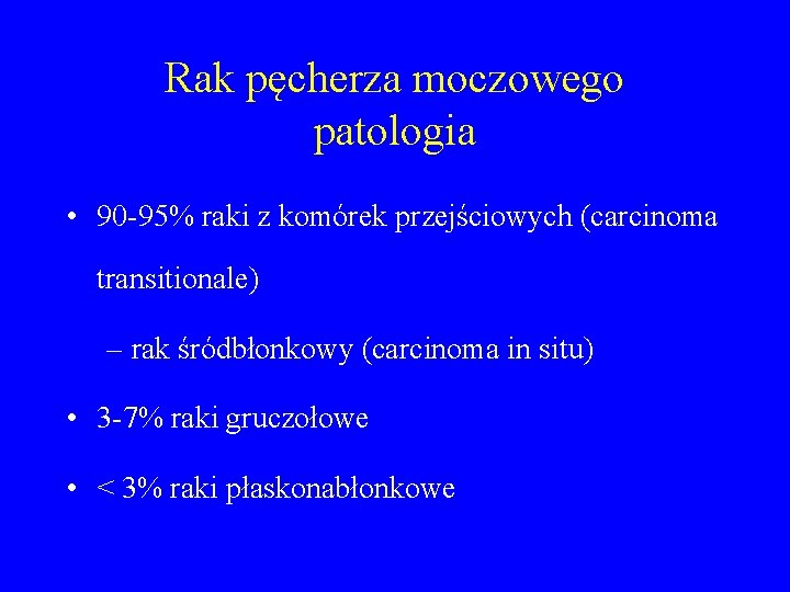 Rak pęcherza moczowego patologia • 90 -95% raki z komórek przejściowych (carcinoma transitionale) –