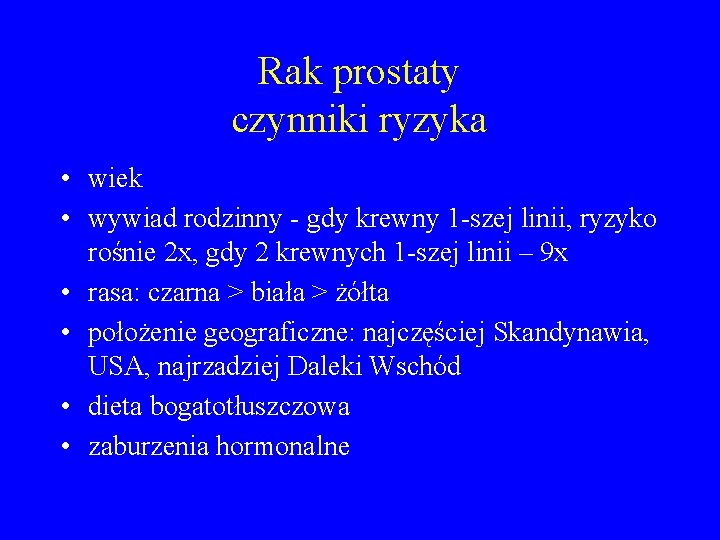 Rak prostaty czynniki ryzyka • wiek • wywiad rodzinny - gdy krewny 1 -szej