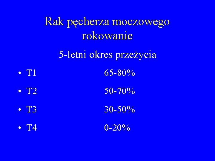 Rak pęcherza moczowego rokowanie 5 -letni okres przeżycia • T 1 65 -80% •