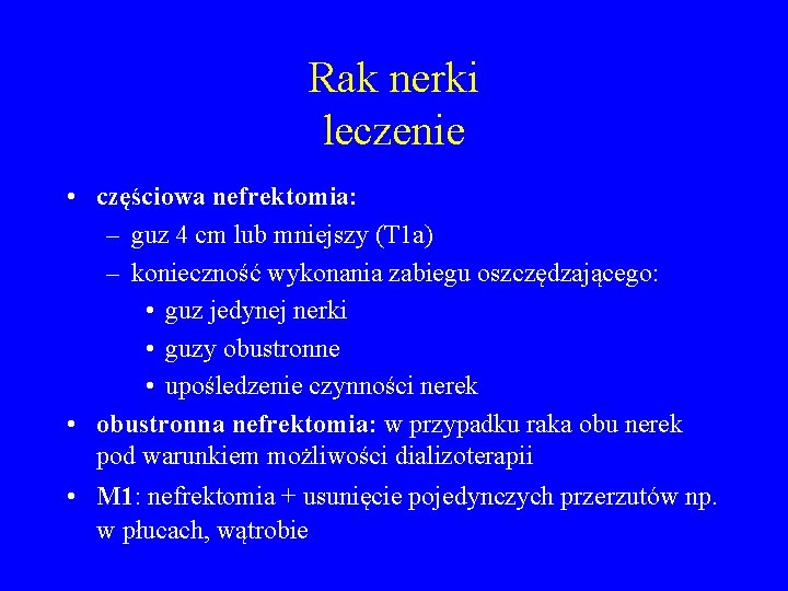 Rak nerki leczenie • częściowa nefrektomia: – guz 4 cm lub mniejszy (T 1