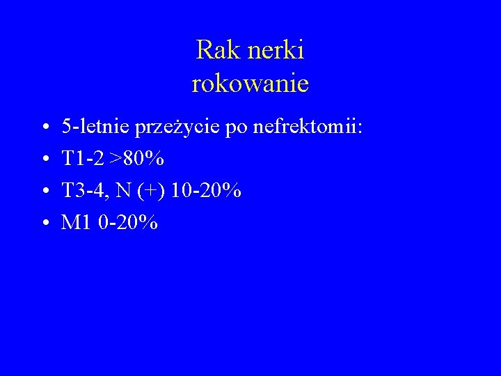 Rak nerki rokowanie • • 5 -letnie przeżycie po nefrektomii: T 1 -2 >80%