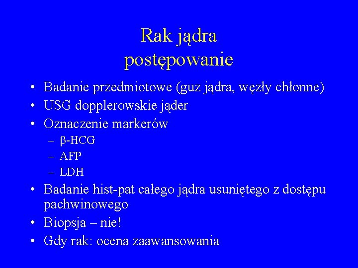 Rak jądra postępowanie • Badanie przedmiotowe (guz jądra, węzły chłonne) • USG dopplerowskie jąder