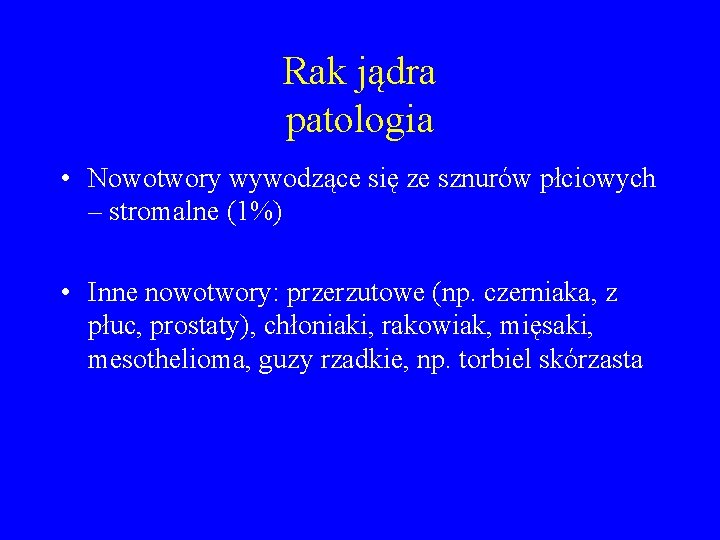 Rak jądra patologia • Nowotwory wywodzące się ze sznurów płciowych – stromalne (1%) •