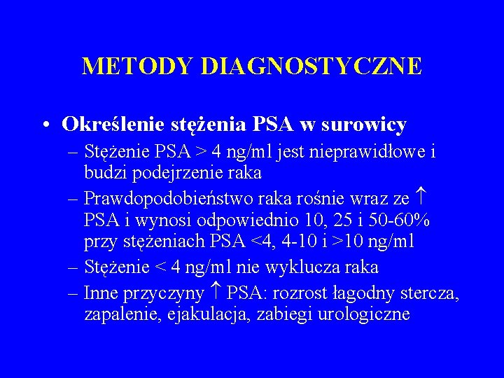 METODY DIAGNOSTYCZNE • Określenie stężenia PSA w surowicy – Stężenie PSA > 4 ng/ml