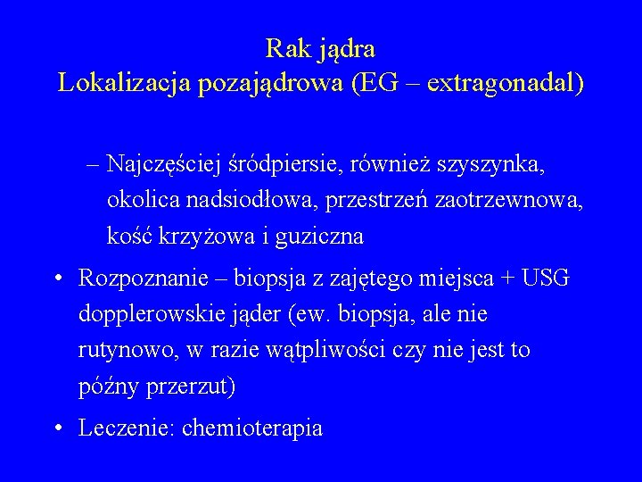 Rak jądra Lokalizacja pozajądrowa (EG – extragonadal) – Najczęściej śródpiersie, również szyszynka, okolica nadsiodłowa,