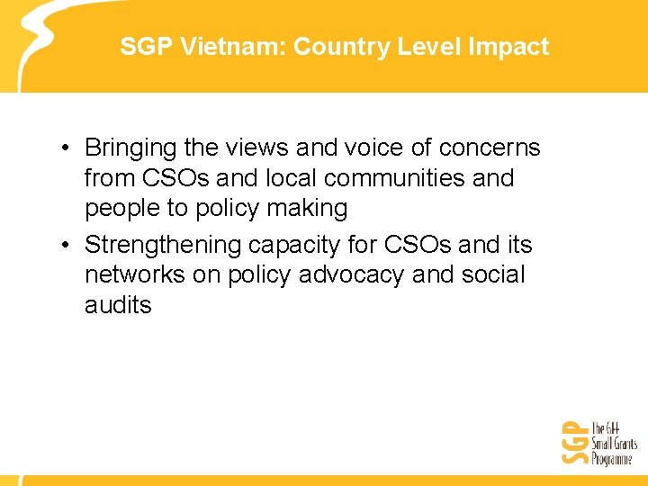 SGP Vietnam: Country Level Impact • Bringing the views and voice of concerns from