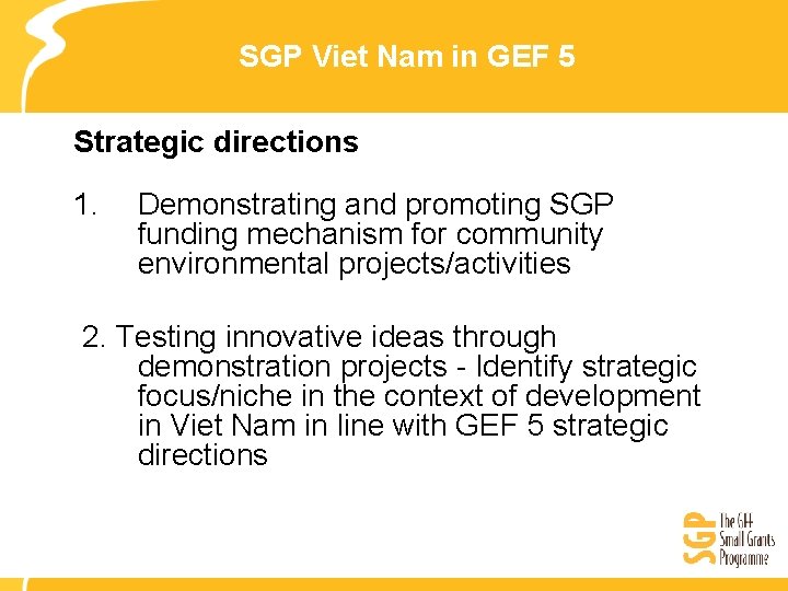 SGP Viet Nam in GEF 5 Strategic directions 1. Demonstrating and promoting SGP funding