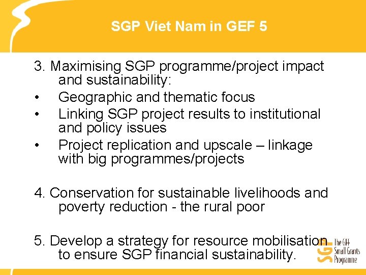 SGP Viet Nam in GEF 5 3. Maximising SGP programme/project impact and sustainability: •