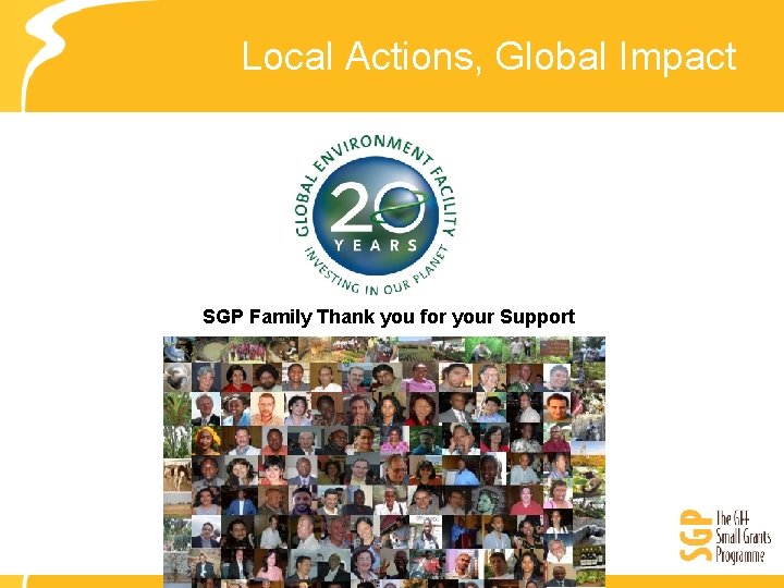 Local Actions, Global Impact SGP Family Thank you for your Support 