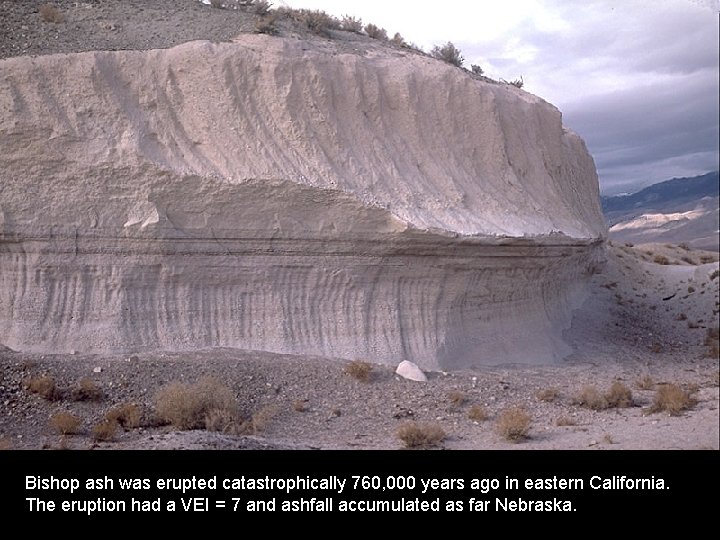 Bishop ash was erupted catastrophically 760, 000 years ago in eastern California. The eruption