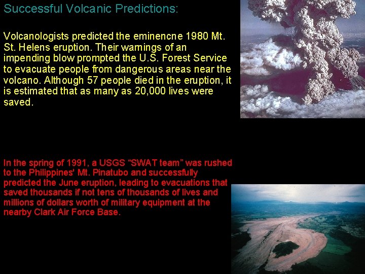 Successful Volcanic Predictions: Volcanologists predicted the eminencne 1980 Mt. St. Helens eruption. Their warnings