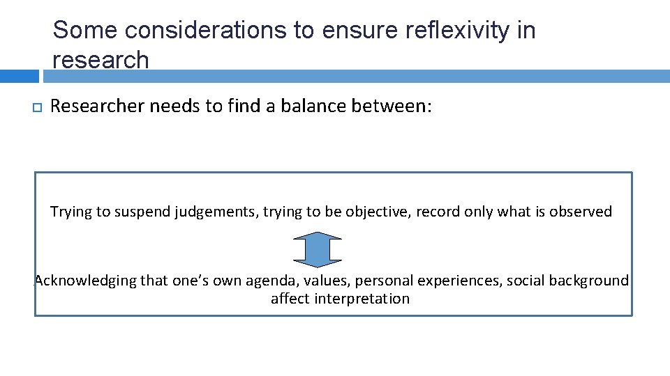 Some considerations to ensure reflexivity in research Researcher needs to find a balance between: