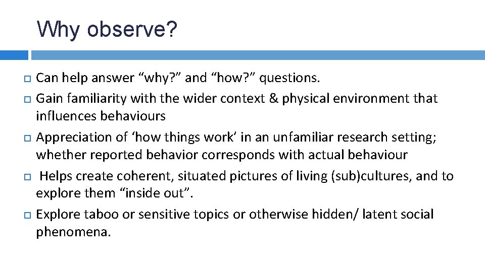 Why observe? Can help answer “why? ” and “how? ” questions. Gain familiarity with