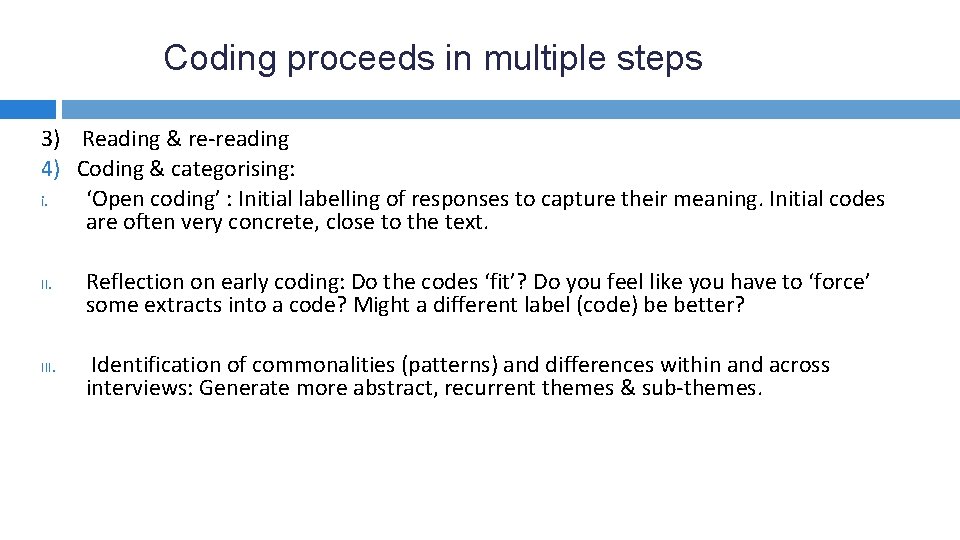 Coding proceeds in multiple steps 3) Reading & re-reading 4) Coding & categorising: i.