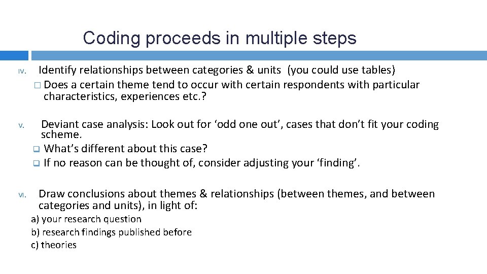 Coding proceeds in multiple steps IV. VI. Identify relationships between categories & units (you