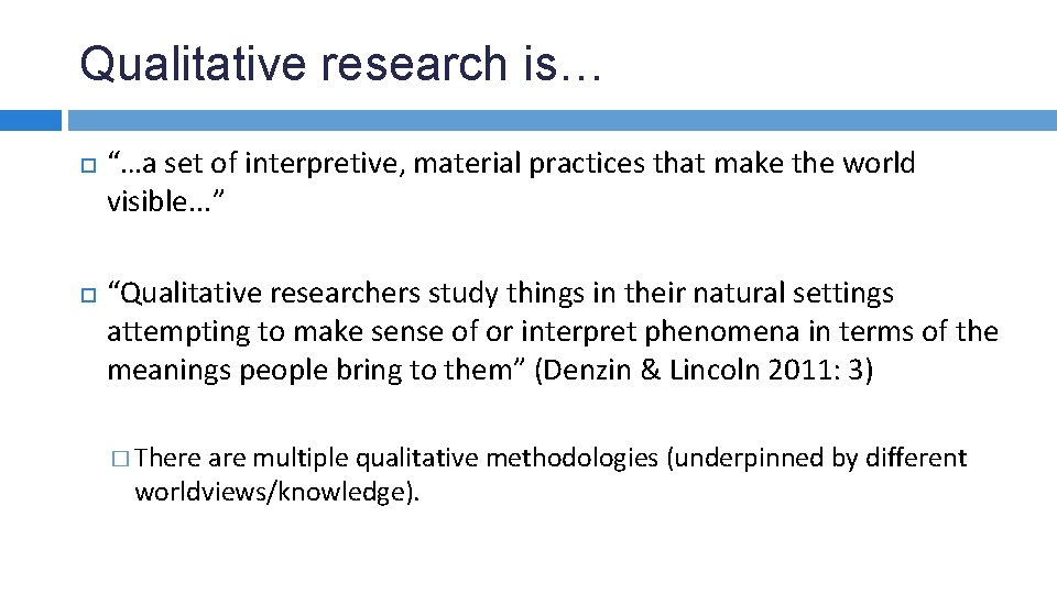 Qualitative research is… “…a set of interpretive, material practices that make the world visible.